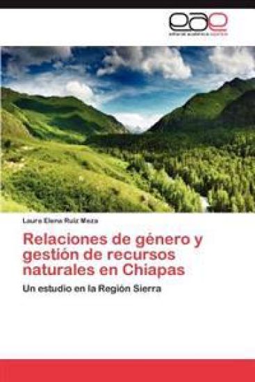 Relaciones de género y gestión de recursos naturales en Chiapas