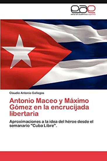 Antonio Maceo y Maximo Gomez En La Encrucijada Libertaria