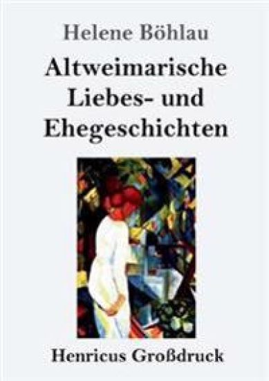 Altweimarische Liebes- und Ehegeschichten (Großdruck)
