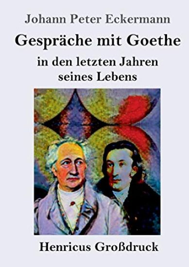 Gespräche mit Goethe in den letzten Jahren seines Lebens (Großdruck)