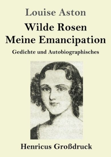 Wilde Rosen / Freischärler-Reminiszenzen / Meine Emanzipation (Großdruck)