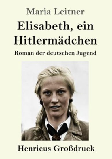 Elisabeth, ein Hitlermädchen (Großdruck): Roman der deutschen Jugend