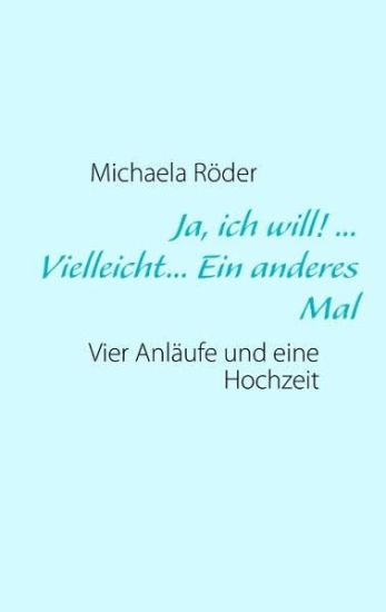 Ja, ich will! ... Vielleicht... Ein anderes Mal