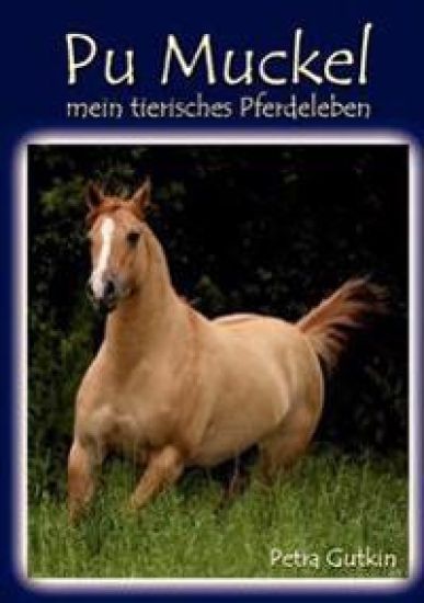 Pu Muckel - mein tierisches Pferdeleben