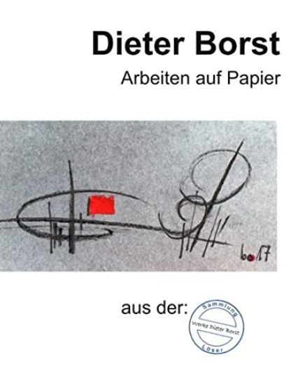 Dieter Borst    Arbeiten auf Papier aus der Sammlung Löser
