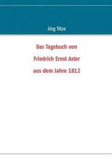Das Tagebuch von Friedrich Ernst Aster aus dem Jahre 1812
