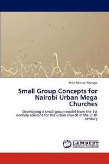 Small Group Concepts for Nairobi Urban Mega Churches