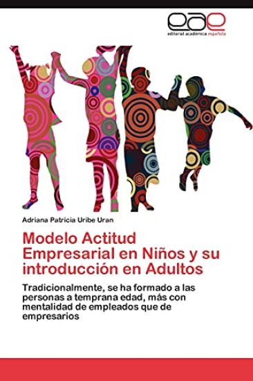Modelo Actitud Empresarial En Ninos y Su Introduccion En Adultos