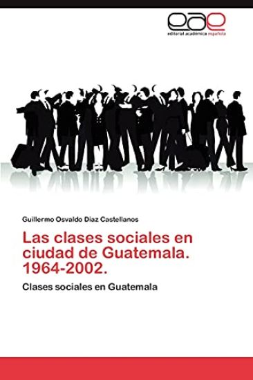Las Clases Sociales En Ciudad de Guatemala. 1964-2002.