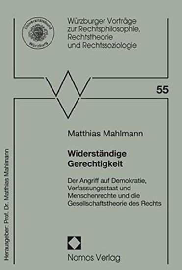 Widerstandige Gerechtigkeit: Der Angriff Auf Demokratie, Verfassungsstaat Und Menschenrechte Und Die Gesellschaftstheorie Des Rechts