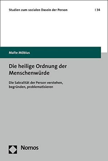 Die Heilige Ordnung Der Menschenwurde: Die Sakralitat Der Person Verstehen, Begrunden, Problematisieren
