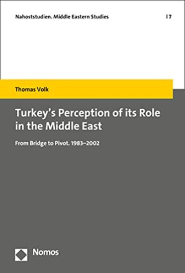 Turkey's Perception of Its Role in the Middle East: From Bridge to Pivot. 1983-2002