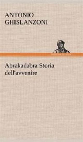 Abrakadabra Storia dell'avvenire