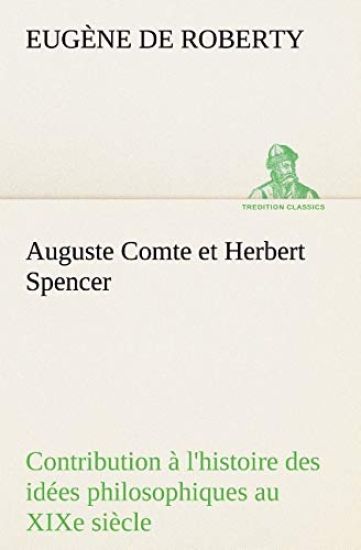 Auguste Comte et Herbert Spencer Contribution à l'histoire des idées philosophiques au XIXe siècle
