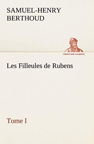 Les Filleules de Rubens, Tome I