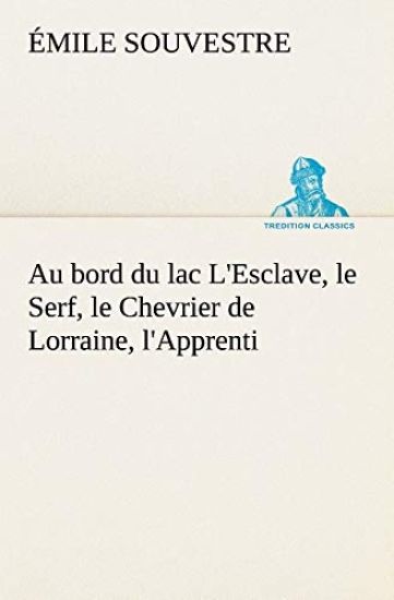Au bord du lac L'Esclave, le Serf, le Chevrier de Lorraine, l'Apprenti