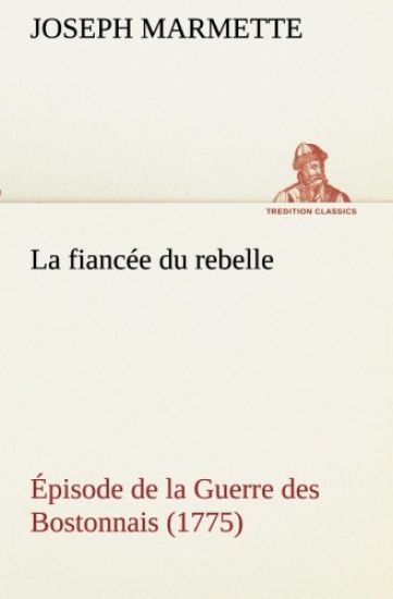 La fiancée du rebelle Épisode de la Guerre des Bostonnais, 1775