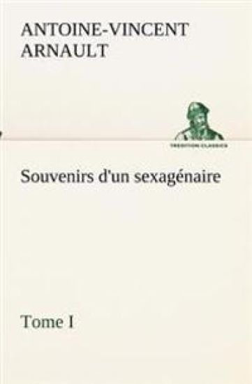 Souvenirs d'un sexagénaire, Tome I