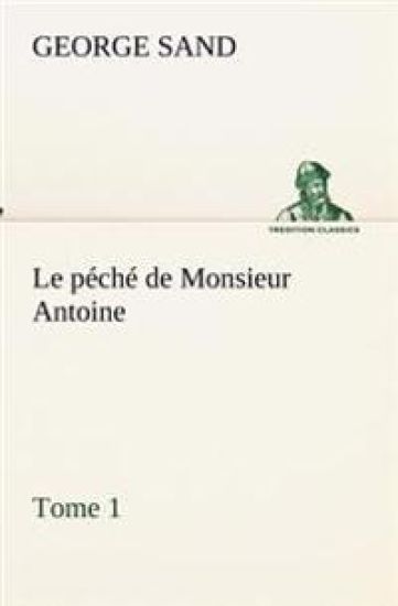 Le péché de Monsieur Antoine, Tome 1