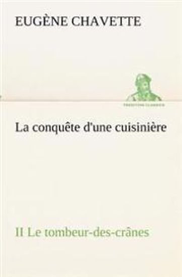 La conquête d'une cuisinière II Le tombeur-des-crânes