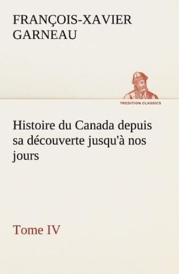 Histoire du Canada depuis sa découverte jusqu'à nos jours. Tome IV