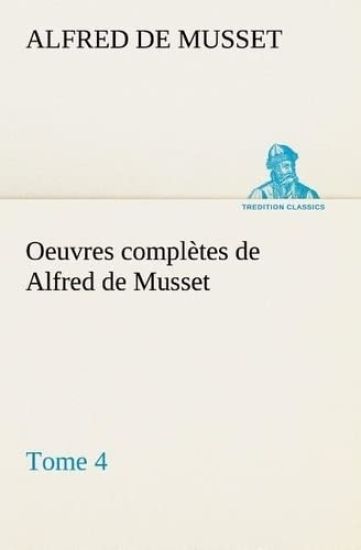 Oeuvres complètes de Alfred de Musset - Tome 4
