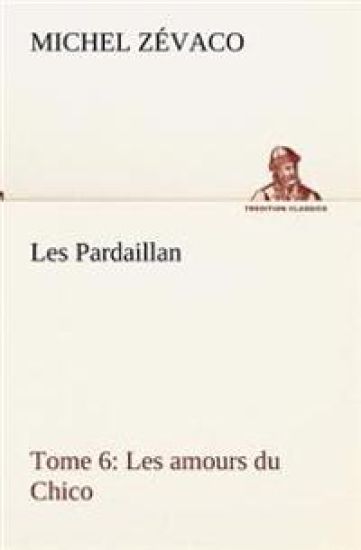 Les Pardaillan - Tome 06, Les amours du Chico