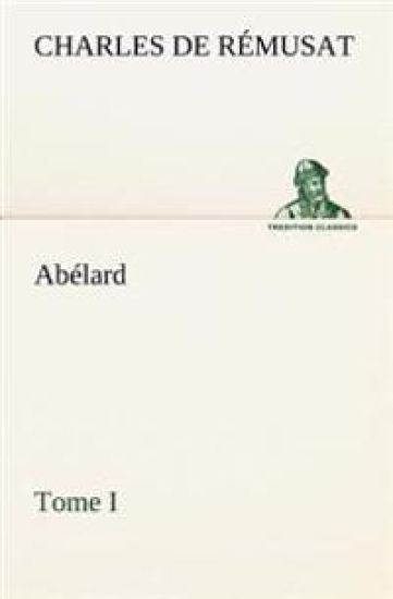 Abélard, Tome I