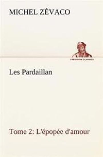 Les Pardaillan - Tome 02, L'épopée d'amour