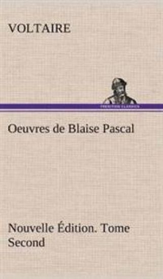 Oeuvres de Blaise Pascal Nouvelle Édition. Tome Second.