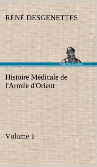 Histoire Médicale de l'Armée d'Orient Volume 1