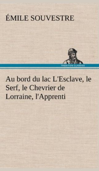 Au bord du lac L'Esclave, le Serf, le Chevrier de Lorraine, l'Apprenti