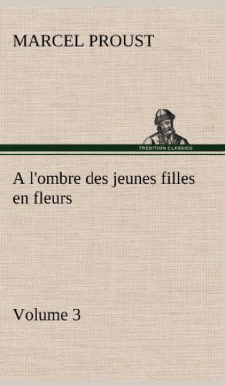 A l'ombre des jeunes filles en fleurs - Volume 3