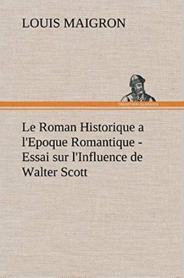 Le Roman Historique a l'Epoque Romantique - Essai sur l'Influence de Walter Scott