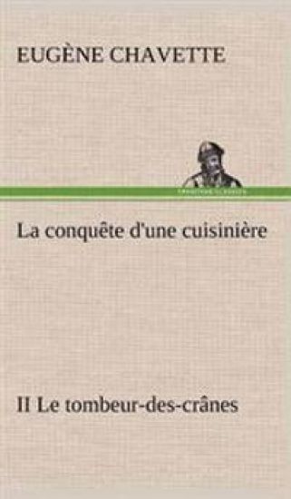 La conquête d'une cuisinière II Le tombeur-des-crânes