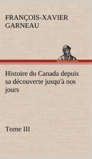 Histoire du Canada depuis sa découverte jusqu'à nos jours. Tome III