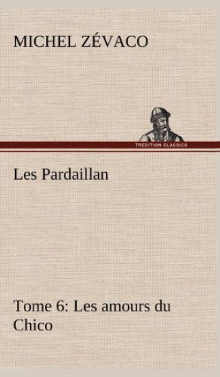 Les Pardaillan - Tome 06, Les amours du Chico