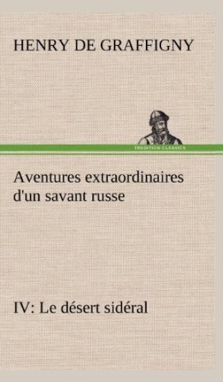 Aventures extraordinaires d'un savant russe IV. Le désert sidéral