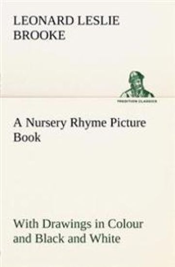 A Nursery Rhyme Picture Book With Drawings in Colour and Black and White