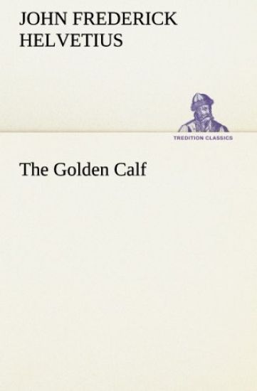 The Golden Calf, Which the World Adores, and Desires