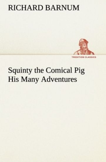 Squinty the Comical Pig His Many Adventures