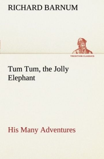 Tum Tum, the Jolly Elephant His Many Adventures