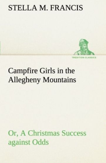 Campfire Girls in the Allegheny Mountains or, A Christmas Success against Odds