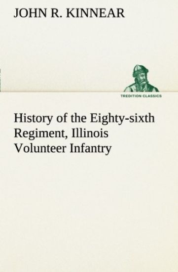 History of the Eighty-sixth Regiment, Illinois Volunteer Infantry, during its term of service