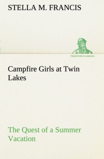 Campfire Girls at Twin Lakes The Quest of a Summer Vacation