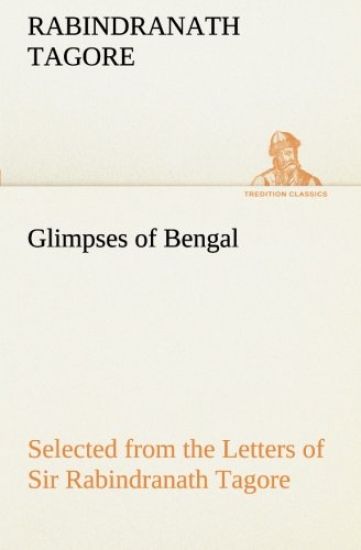 Glimpses of Bengal Selected from the Letters of Sir Rabindranath Tagore
