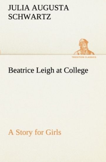 Beatrice Leigh at College A Story for Girls