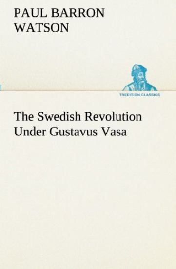 The Swedish Revolution Under Gustavus Vasa