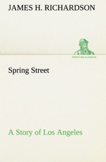 Spring Street A Story of Los Angeles