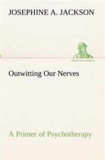 Outwitting Our Nerves A Primer of Psychotherapy